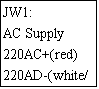 ı: JW1:
AC Supply
220AC+(red)
220AD-(white/black)
